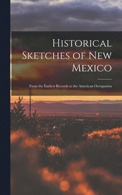 bokomslag Historical Sketches of New Mexico