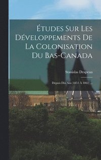 bokomslag tudes Sur Les Dveloppements De La Colonisation Du Bas-Canada