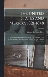 bokomslag The United States and Mexico, 1821-1848