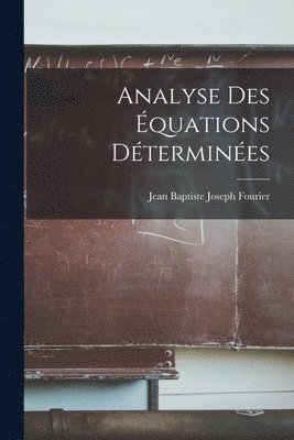 Jean Baptiste Joseph Fourier - Analyse Des Équations Déterminées, Häftad