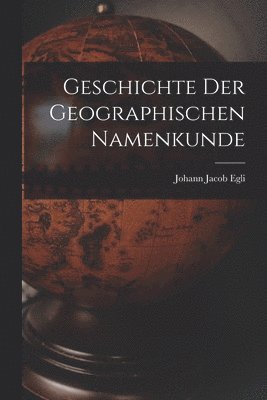 Geschichte Der Geographischen Namenkunde 1