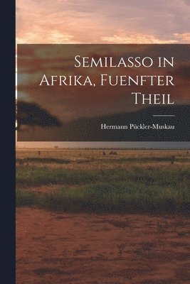 bokomslag Semilasso in Afrika, Fuenfter Theil