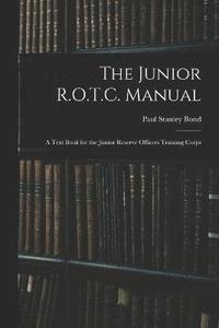 bokomslag The Junior R.O.T.C. Manual