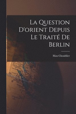 Question D'orient Depuis Le Traité De Berlin