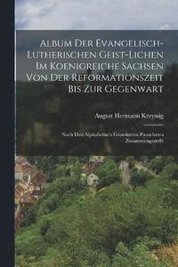 bokomslag Album Der Evangelisch-Lutherischen Geist-Lichen Im Koenigreiche Sachsen Von Der Reformationszeit Bis Zur Gegenwart
