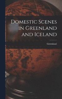 bokomslag Domestic Scenes in Greenland and Iceland