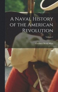 bokomslag Naval History of the American Revolution; Volume 1