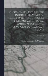 bokomslag Coleccin De Documentos Inditos, Relativos Al Descubrimiento, Conquista Y Organizacin De Las Antiguas Posesiones Espaolas De Amrica Y Oceana; Volume 31