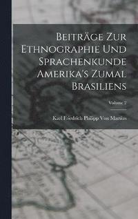 bokomslag Beitrge Zur Ethnographie Und Sprachenkunde Amerika's Zumal Brasiliens; Volume 2