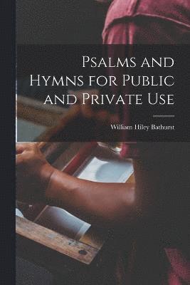 Psalms and Hymns for Public and Private Use