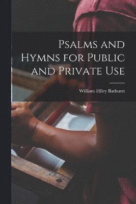 Psalms and Hymns for Public and Private Use 1