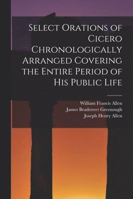 bokomslag Select Orations of Cicero Chronologically Arranged Covering the Entire Period of His Public Life