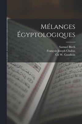 Samuel Birch, François Joseph Chabas, Ch W Goodwin - Mélanges Égyptologiques, Häftad