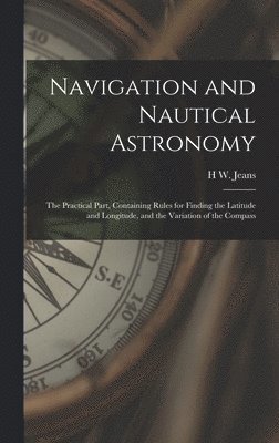 H W Jeans, H. W. Jeans, H W. Jeans - Navigation and Nautical Astronomy, Inbunden