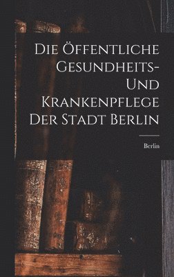 Öffentliche Gesundheits- Und Krankenpflege Der Stadt Berlin