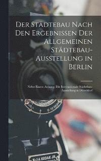 bokomslag Der Stdtebau Nach Den Ergebnissen Der Allgemeinen Stdtebau-Ausstellung in Berlin