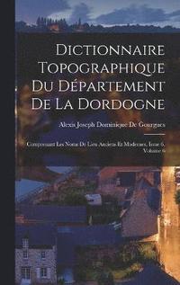 bokomslag Dictionnaire Topographique Du Dpartement De La Dordogne