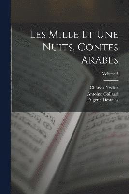 Antoine Galland, Charles Nodier, Eugène Destains - Les Mille Et Une Nuits, Contes Arabes; Volume 5, Häftad