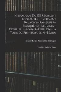 bokomslag Historique Du 15E Rgiment D'infanterie Cidevant Balagny--Rambures--Feuquires--Leuville--Richelieu--Rohan--Crillon--La Tour Du Pin--Boisgelin--Barn