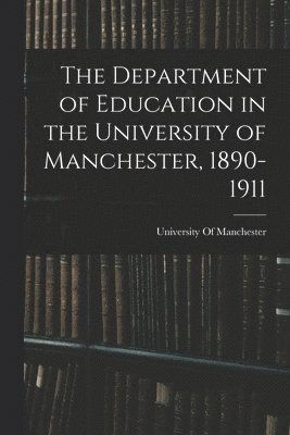 bokomslag Department of Education in the University of Manchester, 1890-1911