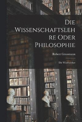 Die Wissenschaftslehre Oder Philosophie