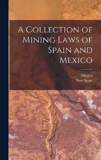bokomslag A Collection of Mining Laws of Spain and Mexico