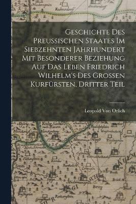 bokomslag Geschichte des preussischen Staates im siebzehnten Jahrhundert mit besonderer Beziehung auf das Leben Friedrich Wilhelm's des Grossen Kurfrsten, Dritter Teil