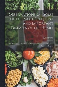 bokomslag Observations On Some of the Most Frequent and Important Diseases of the Heart