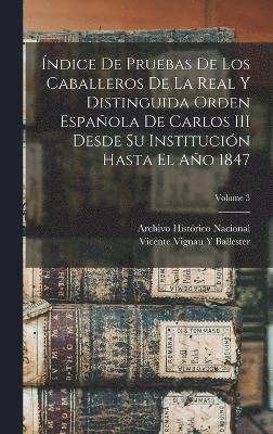 Vicente Vignau y Ballester, Vicente Vignau y. Ballester, Vicente Vignau Y Ballester - Índice De Pruebas De Los Caballeros De La Real Y Distinguida Orden Española De Carlos III Desde Su Institución Hasta El Año 1847; Volume 3, Inbunden