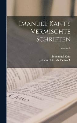 Imanuel Kant's Vermischte Schriften; Volume 3