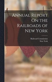 bokomslag Annual Report On the Railroads of New York