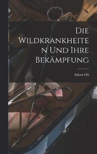 bokomslag Die Wildkrankheiten Und Ihre Bekmpfung