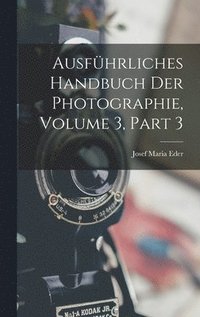 bokomslag Ausfhrliches Handbuch Der Photographie, Volume 3, part 3