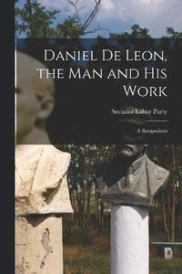 bokomslag Daniel De Leon, the Man and His Work