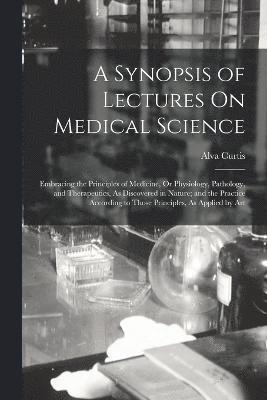 bokomslag A Synopsis of Lectures On Medical Science