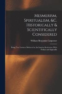 bokomslag Mesmerism, Spiritualism, &c. Historically & Scientifically Considered