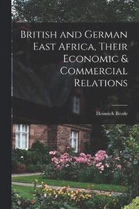 bokomslag British and German East Africa, Their Economic & Commercial Relations