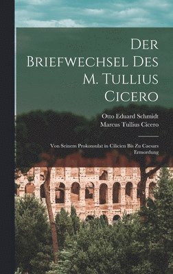 Marcus Tullius Cicero, Otto Eduard Schmidt - Briefwechsel Des M. Tullius Cicero, Inbunden