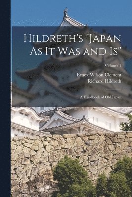 Ernest Wilson Clement, Richard Hildreth - Hildreth's "Japan As It Was and Is", Häftad