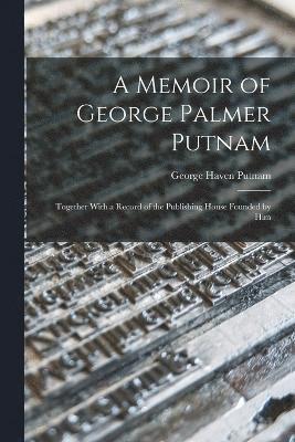 A Memoir of George Palmer Putnam 1