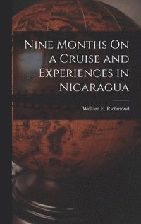 bokomslag Nine Months On a Cruise and Experiences in Nicaragua