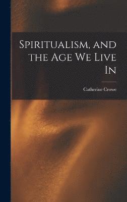 Spiritualism, and the Age We Live In 1