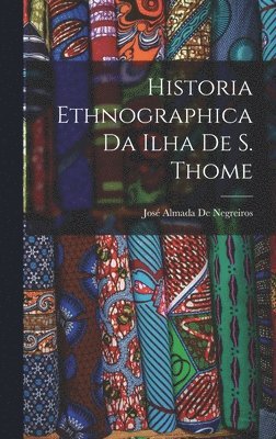 bokomslag Historia Ethnographica Da Ilha De S. Thome