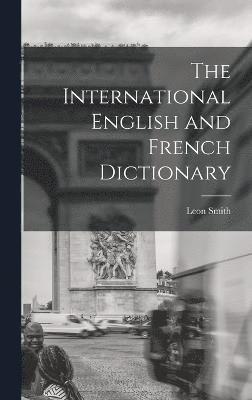 bokomslag The International English and French Dictionary