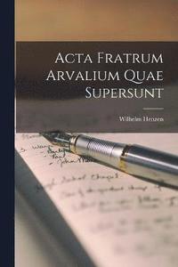 bokomslag Acta Fratrum Arvalium Quae Supersunt