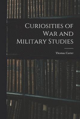 Thomas Carter - Curiosities of War and Military Studies, Häftad