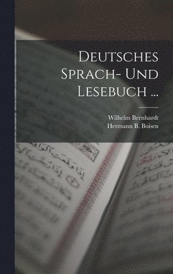 Hermann B Boisen, Wilhelm Bernhardt - Deutsches Sprach- Und Lesebuch ..., Inbunden