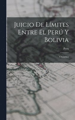 bokomslag Juicio De Límites Entre El Perú Y Bolivia: Chunchos
