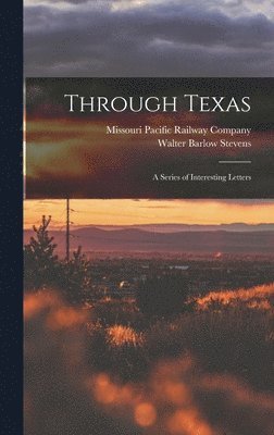 Walter Barlow Stevens - Through Texas, Inbunden