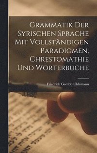 bokomslag Grammatik Der Syrischen Sprache Mit Vollstndigen Paradigmen, Chrestomathie Und Wrterbuche